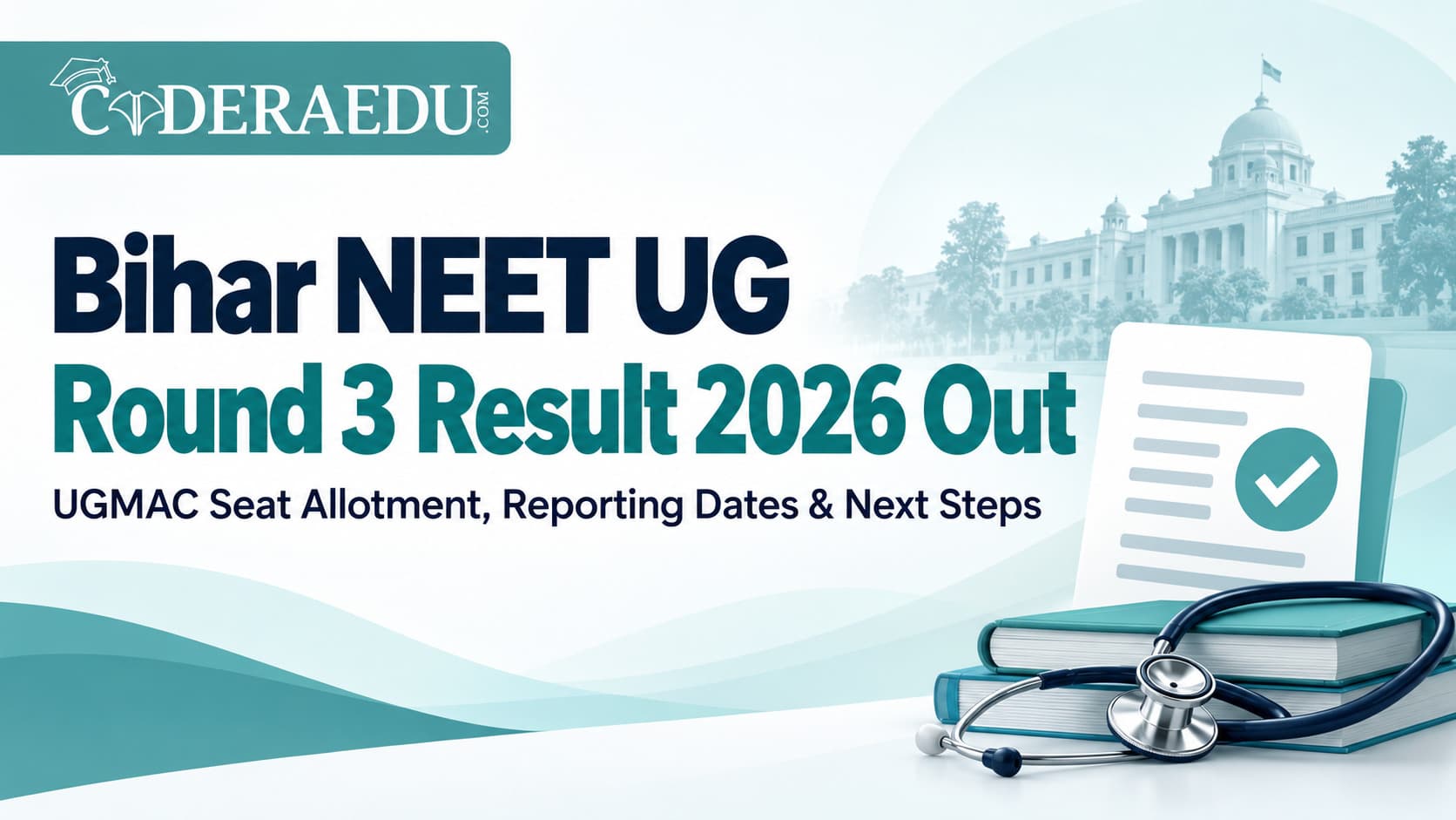Bihar NEET UG Round 3 Result 2026 Out: UGMAC Seat Allotment, Reporting Dates and What to Do Next